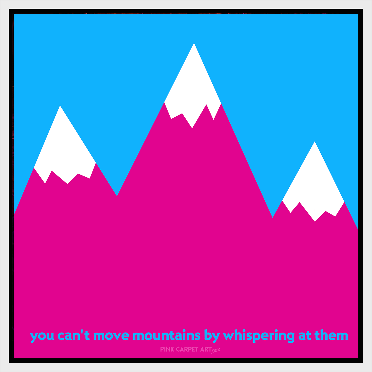 You can't move mountains by whispering at them - framed canvas