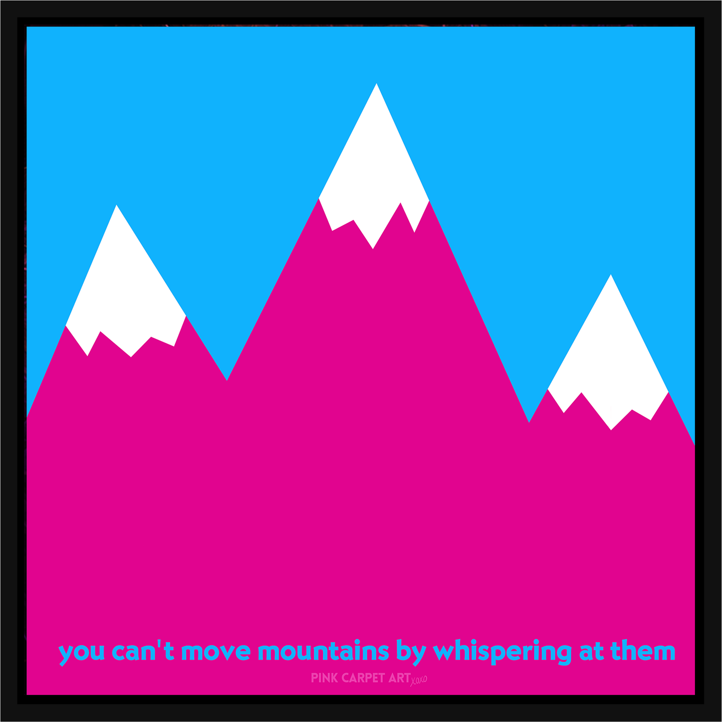 You can't move mountains by whispering at them - framed canvas